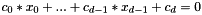 $ c_0*x_0 + ... + c_{d-1}*x_{d-1} + c_d = 0 $