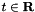 $ t \in \mathbf{R} $