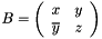 $ B = \left ( \begin{array}{cc} x & y \\ \overline y & z \end{array} \right )$
