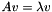 $ Av = \lambda v $